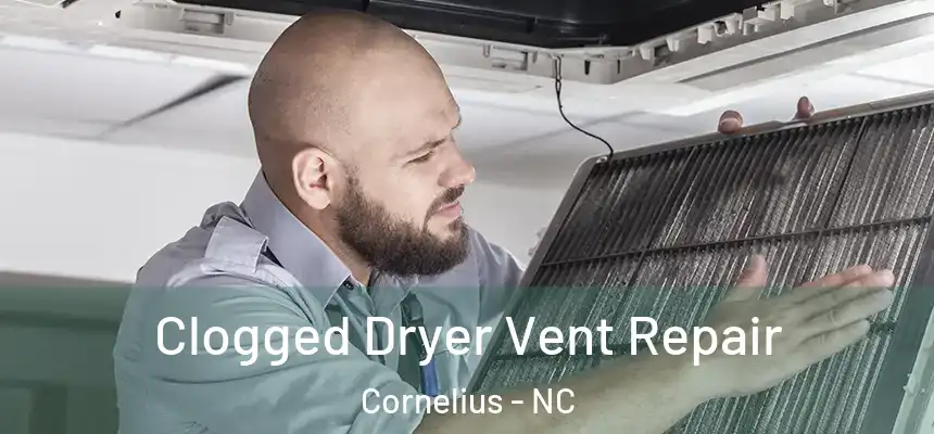  Clogged Dryer Vent Repair Cornelius - NC