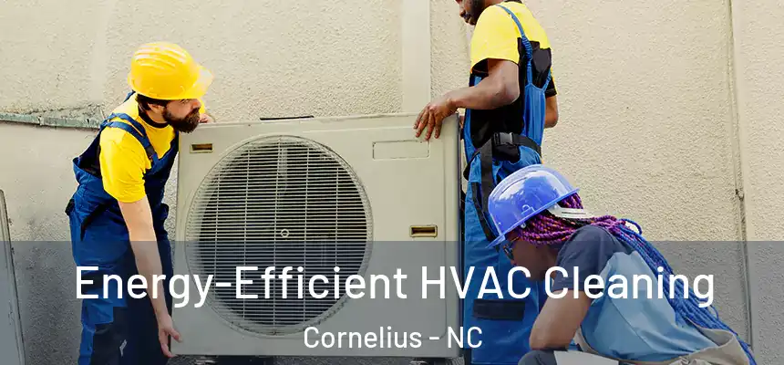 Energy-Efficient HVAC Cleaning Cornelius - NC